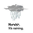 It’s raining.