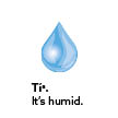 It’s humid.