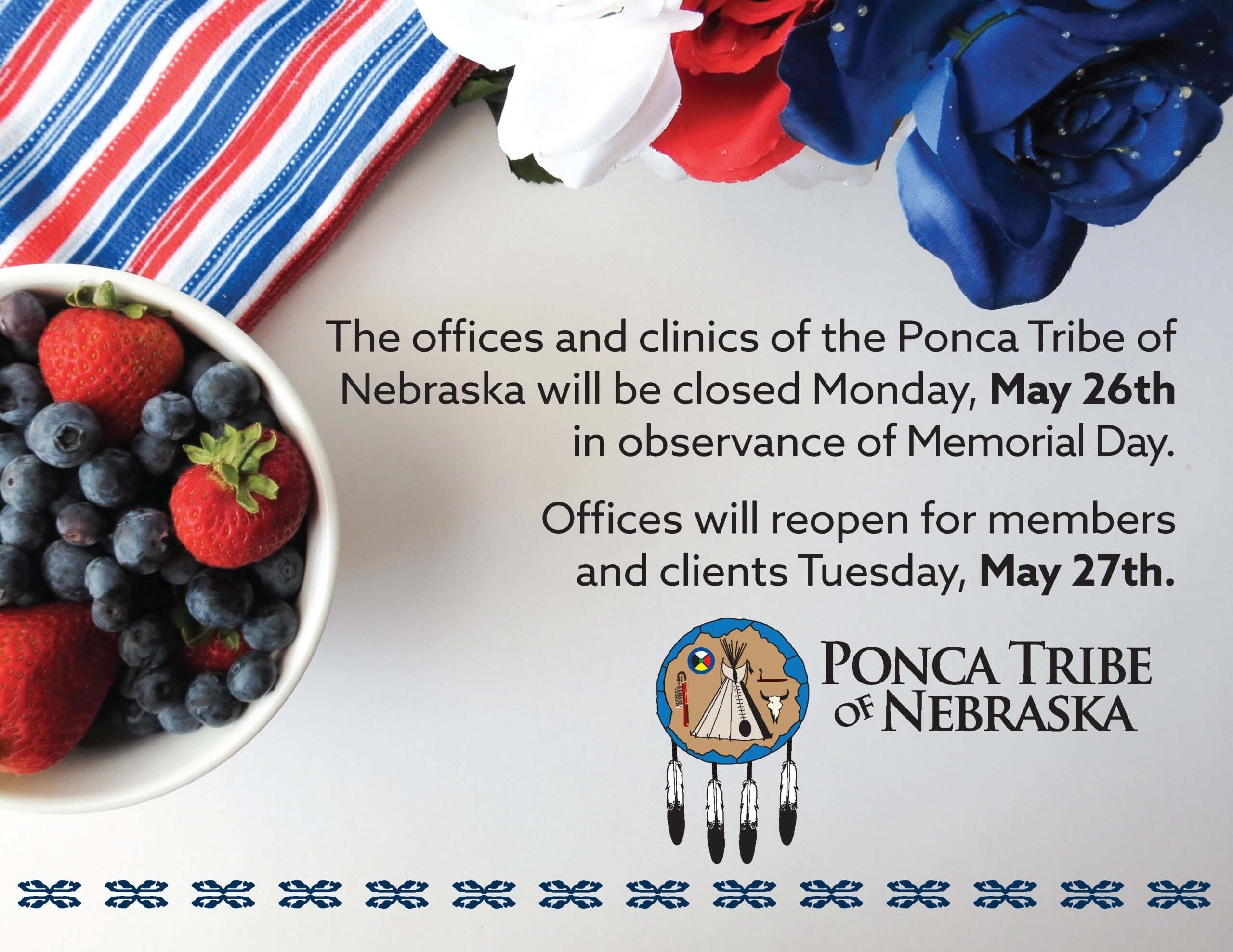 The offices and clinics of the Ponca Tribe of Nebraska will be closed Monday, May 26th in observance of Memorial Day.